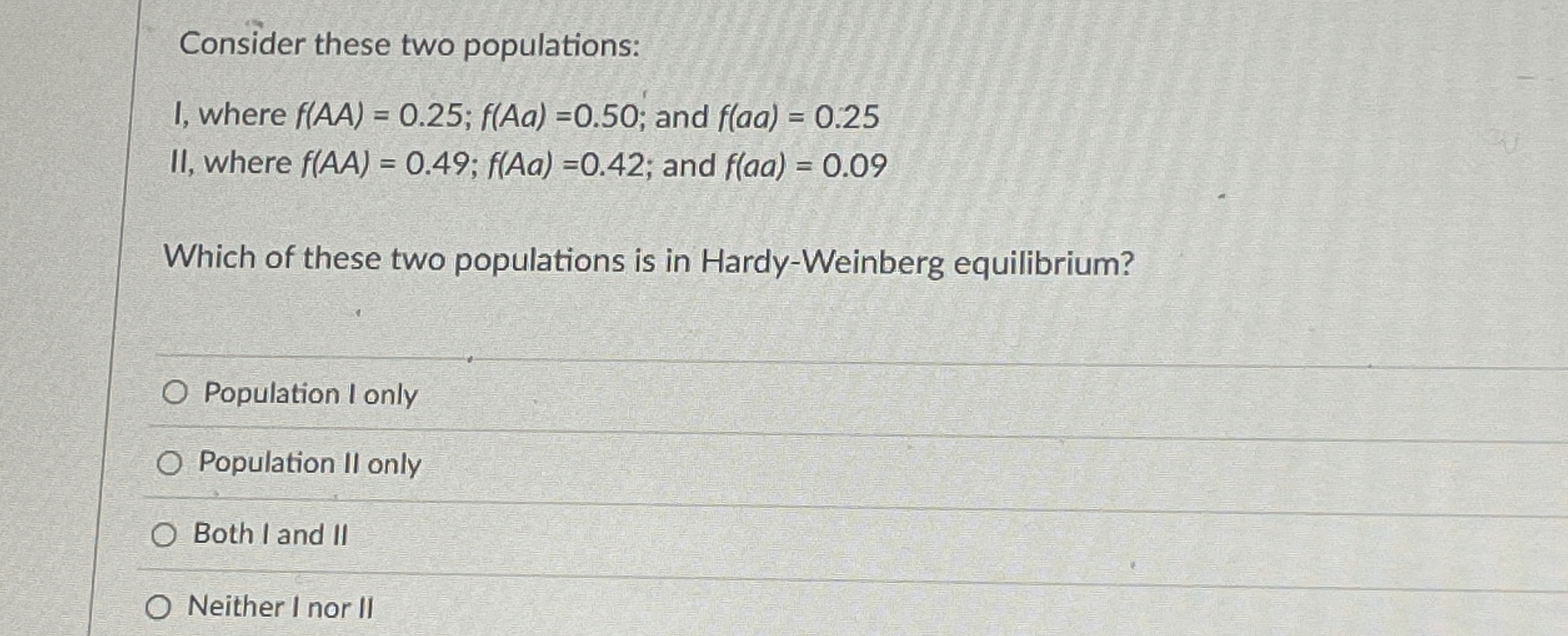 Consider these two populations: I, where f ( A A