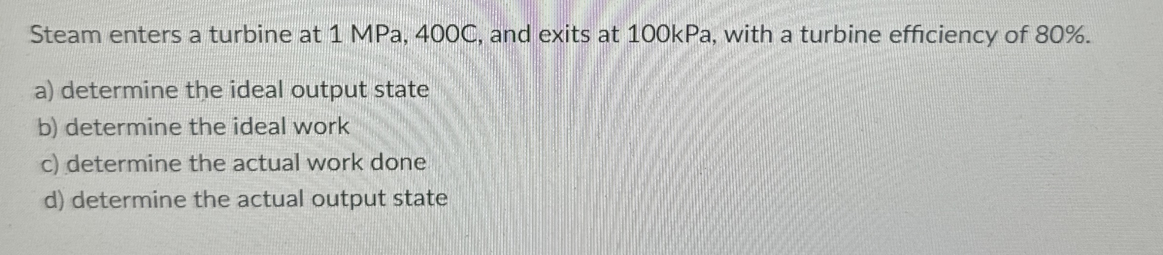How to solve Steam enters a turbine at 1 MPa, 4 0