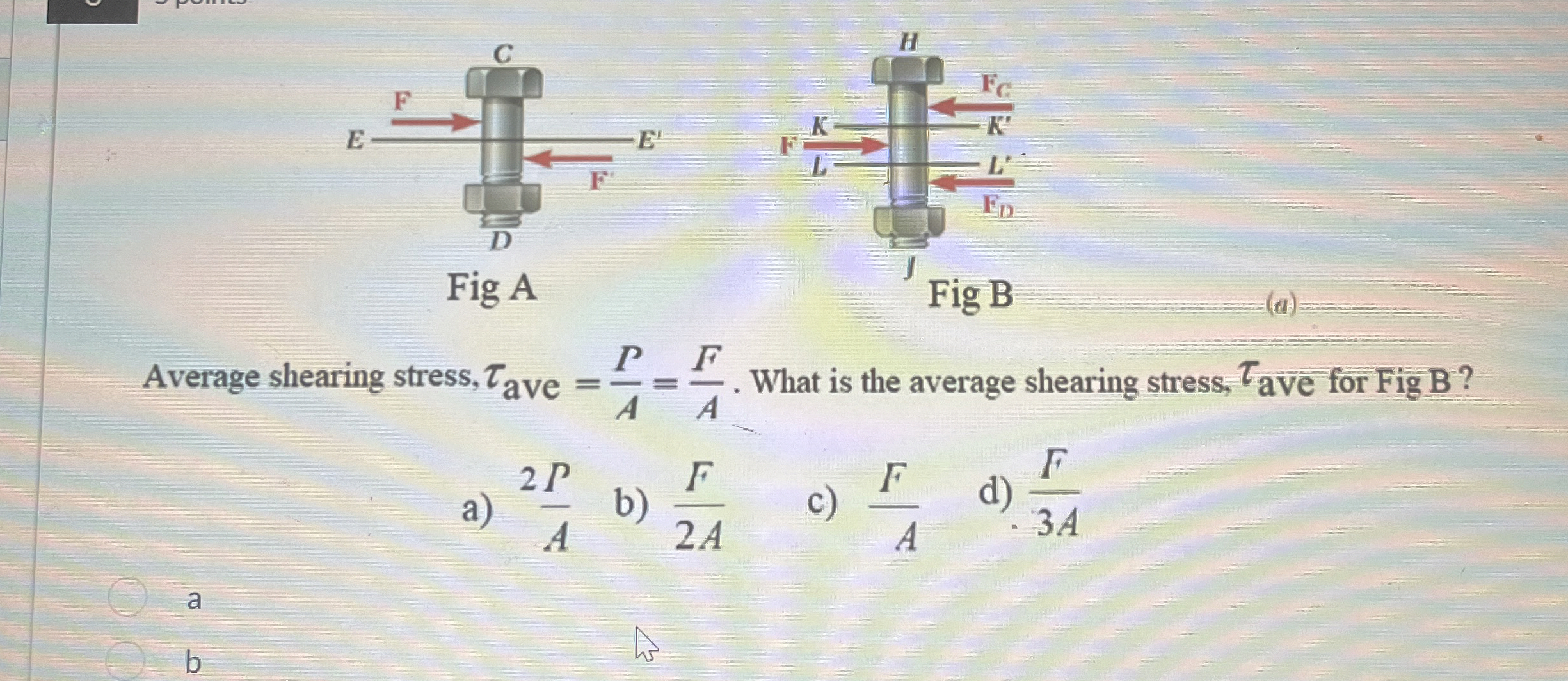 ( a ) Average shearing stress, a v e = P A = F A