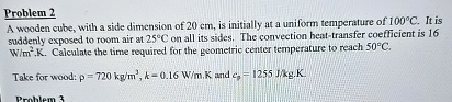 Problem 2 A wooden cube, with a side dimension of