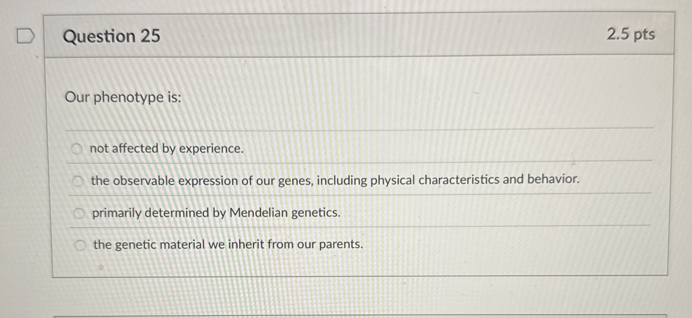 Question 2 5 2 . 5 pts Our phenotype is: not