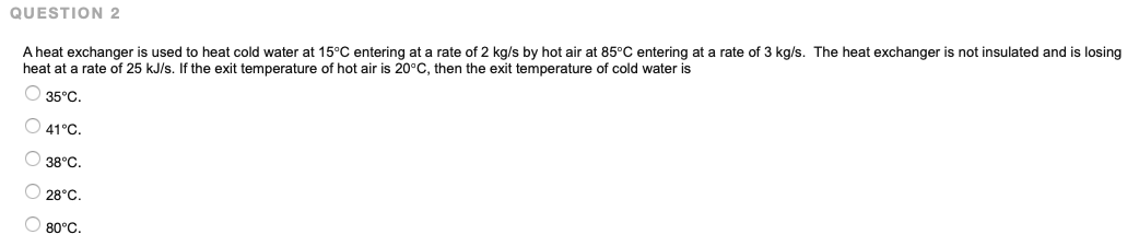 A 1 - 2 heat exchanger is used to heat water