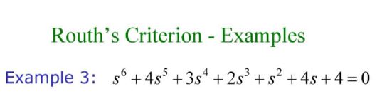 Routh's Criterion - Examples Example 3 : s 6 + 4