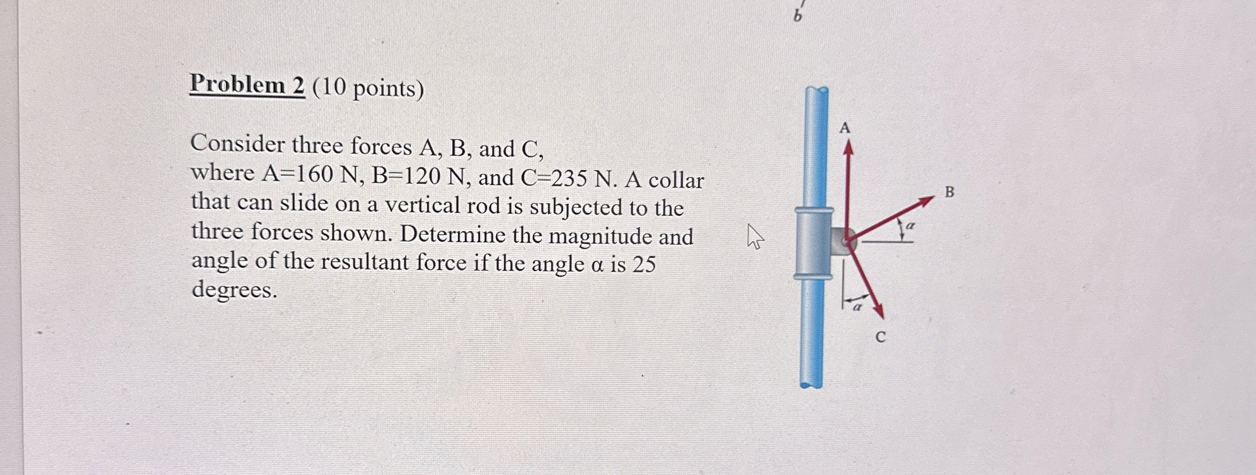 Problem 2 ( 1 0 points ) Consider three forces A