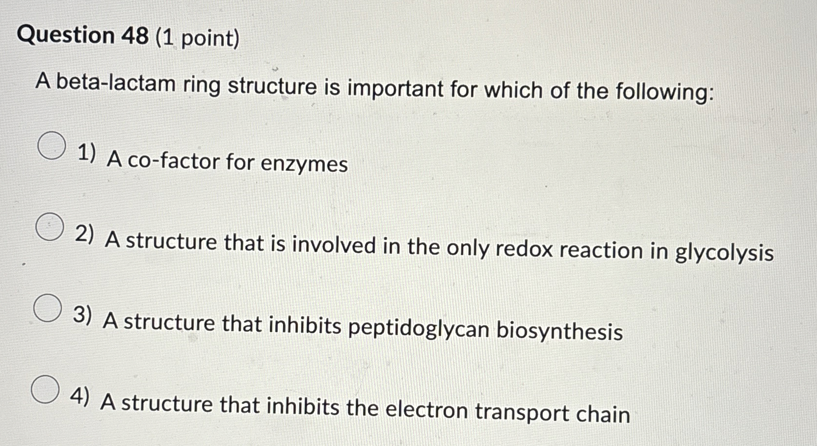 Question 4 8 ( 1 point ) A beta - lactam ring