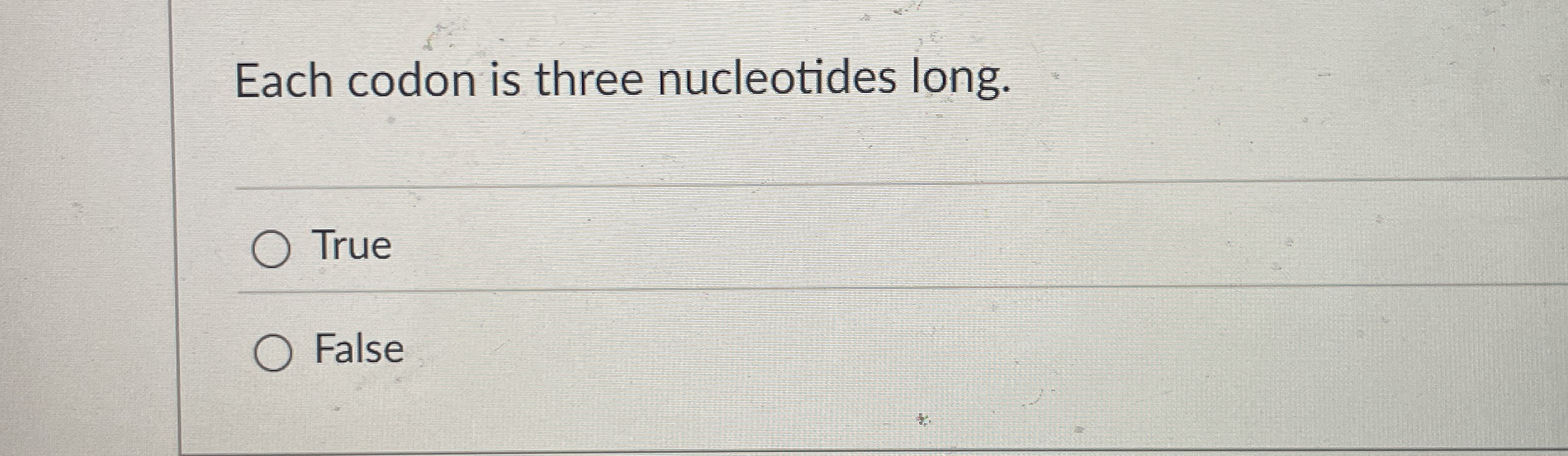 Each codon is three nucleotides long. True False