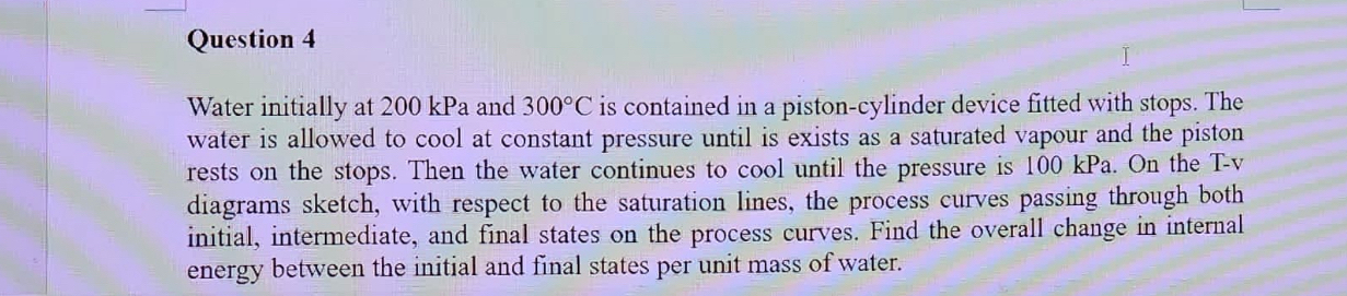Question 4 Water initially at 2 0 0 kPa and 3 0 0