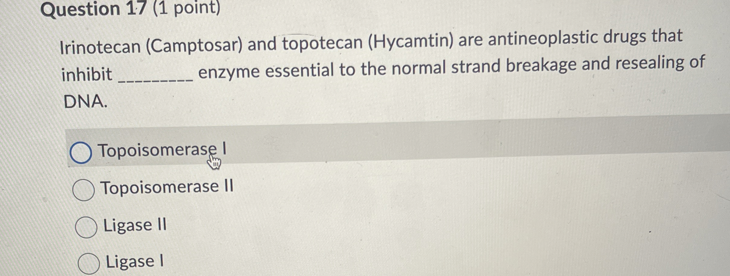 Question 1 7 ( 1 point ) Irinotecan ( Camptosar )