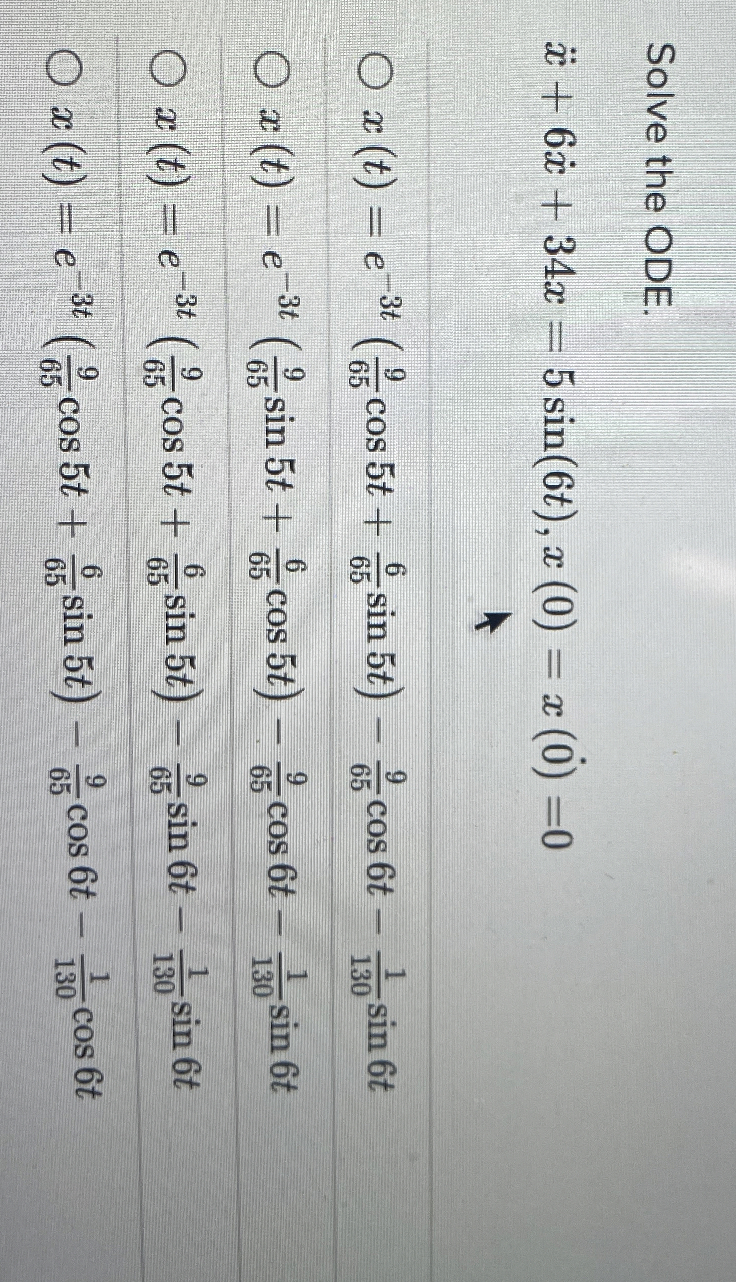 Solve the ODE. x + 6 x + 3 4 x = 5 s i n ( 6 t )
