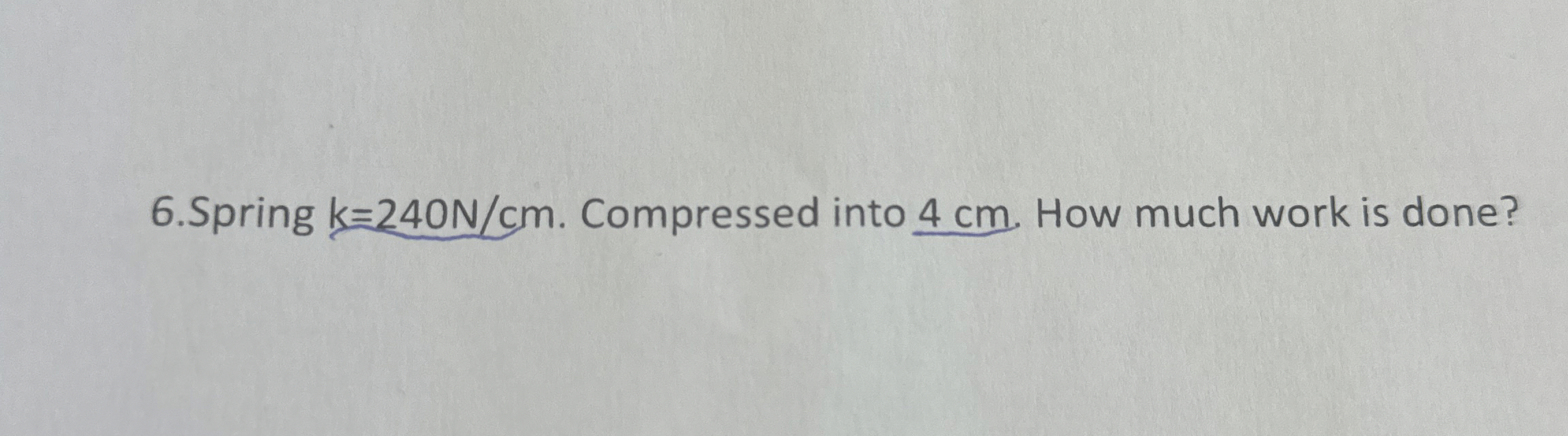 6 . Spring k = 2 4 0 N c m . Compressed into 4 cm