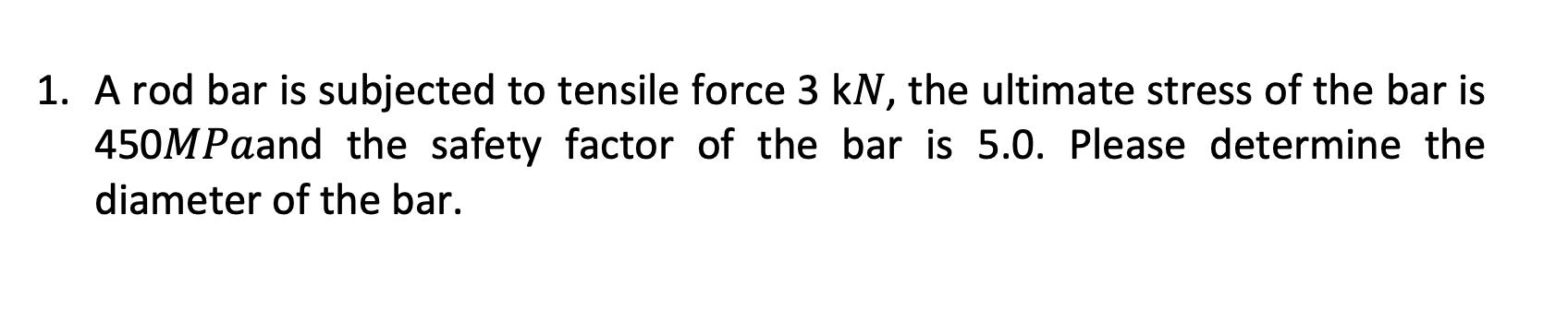 A rod bar is subjected to tensile force 3 kN ,