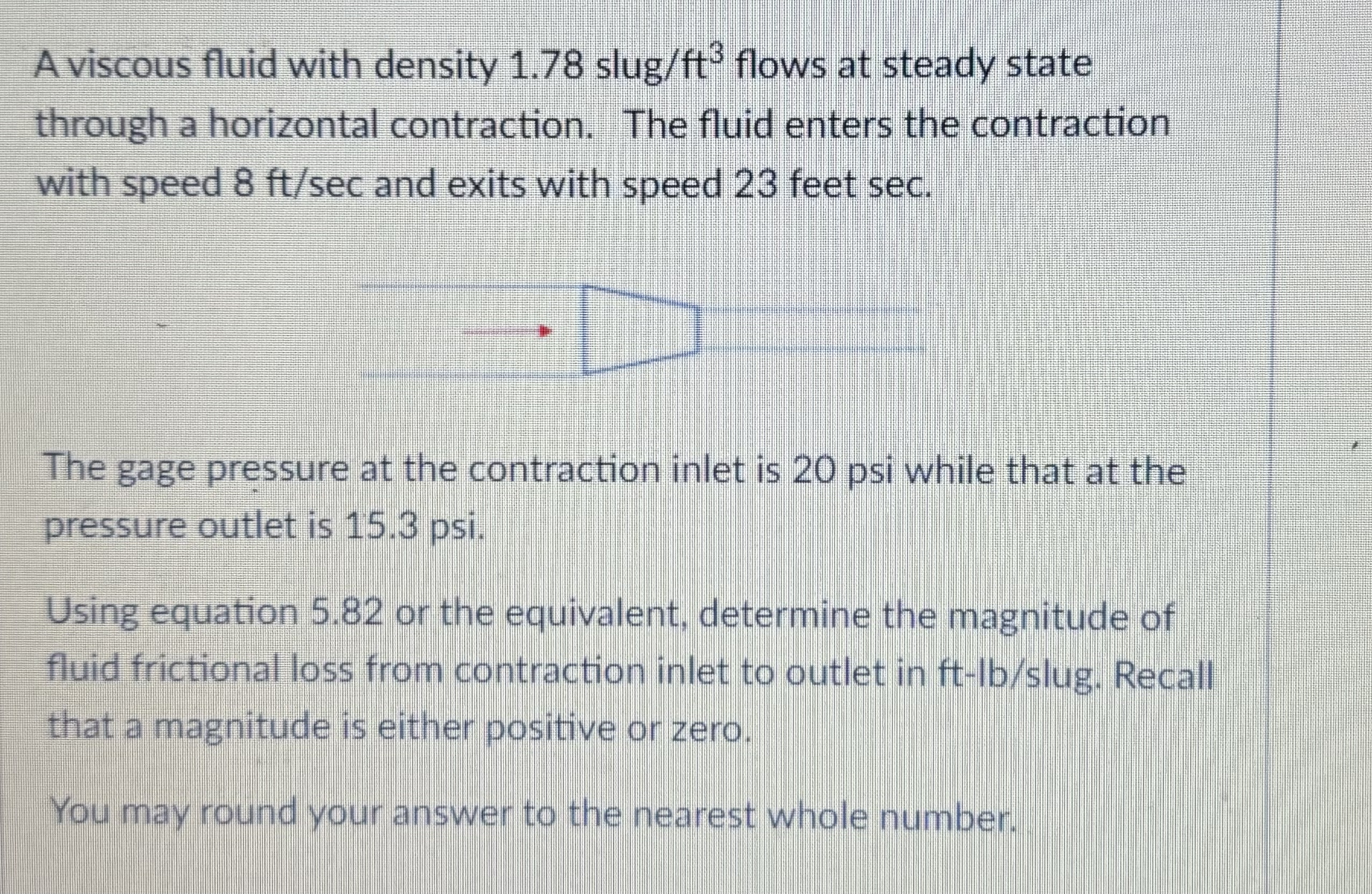 A viscous fluid with density 1 . 7 8 slug / f t 3