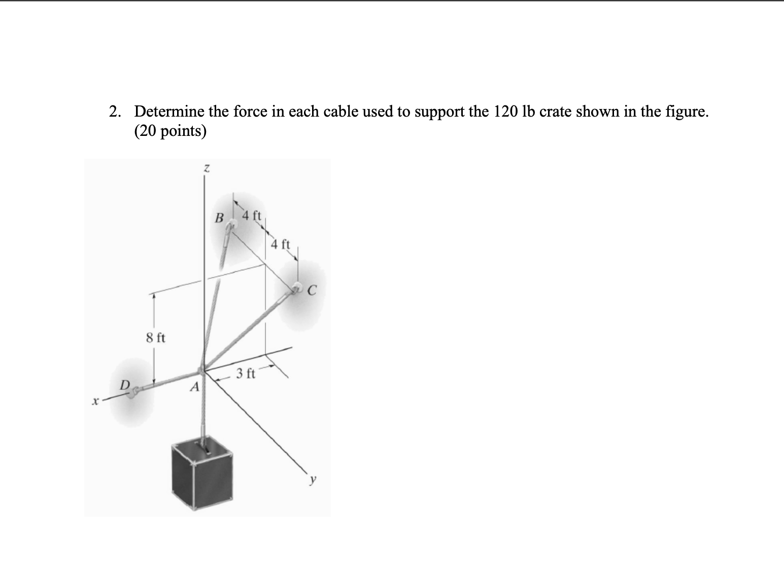 Determine the force in each cable used to support