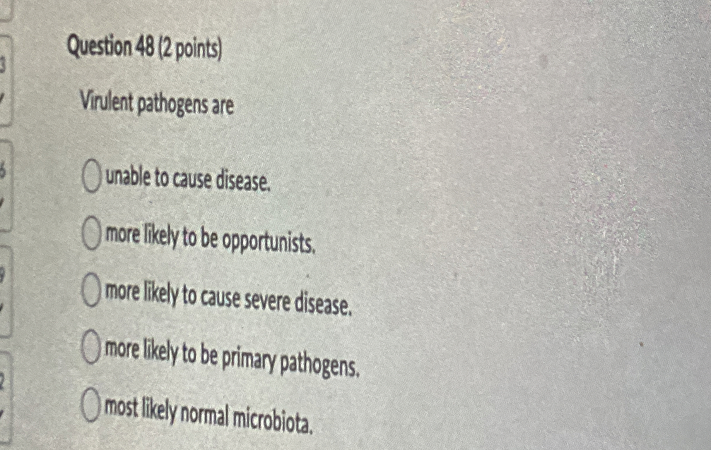 Question 4 8 ( 2 points ) Virilent pathogens are