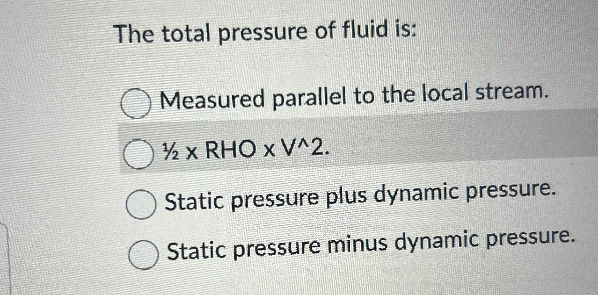 The total pressure of fluid is: Measured parallel