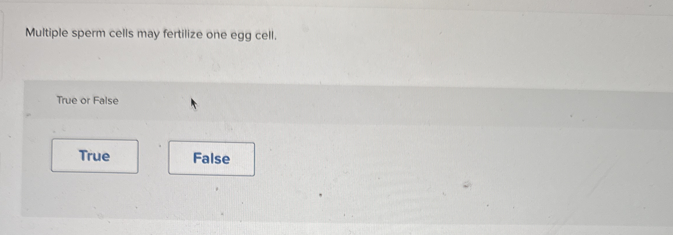 Multiple sperm cells may fertilize one egg cell.