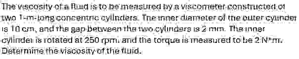 The viscosity of a fluid is to be measured by a