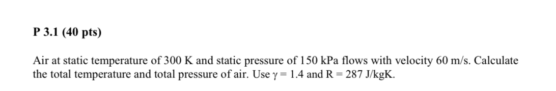 P 3 . 1 ( 4 0 pts ) Air at static temperature of
