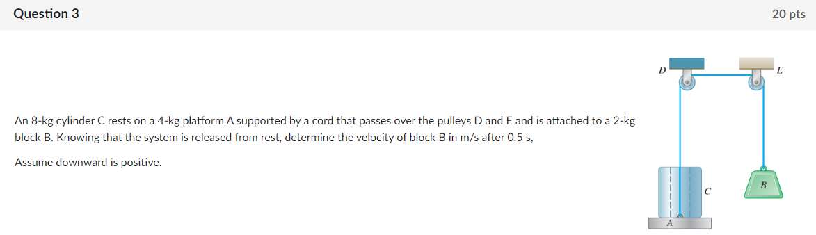 Question 3 An 8 - kg cylinder C rests on a 4 - kg