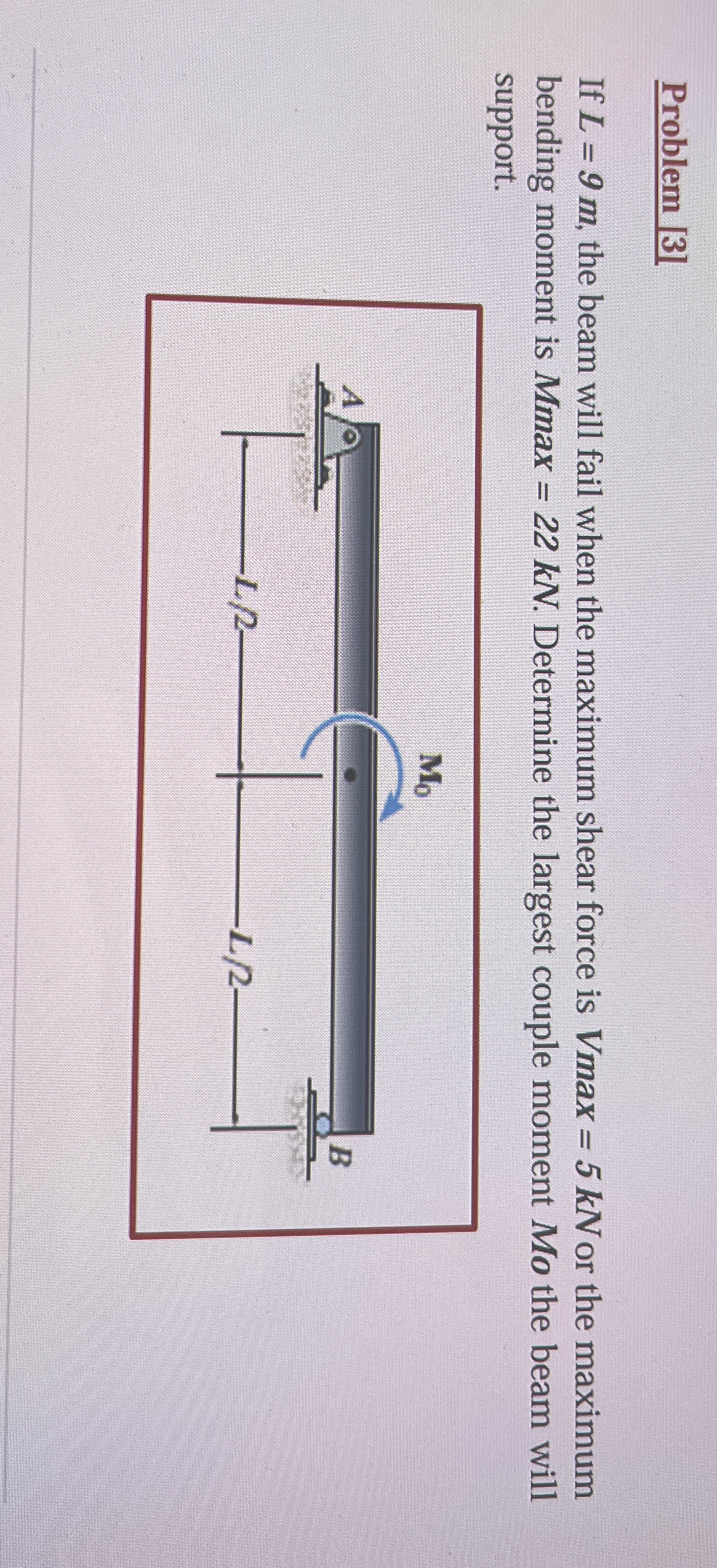 Problem [ 3 ] If L = 9 m , the beam will fail