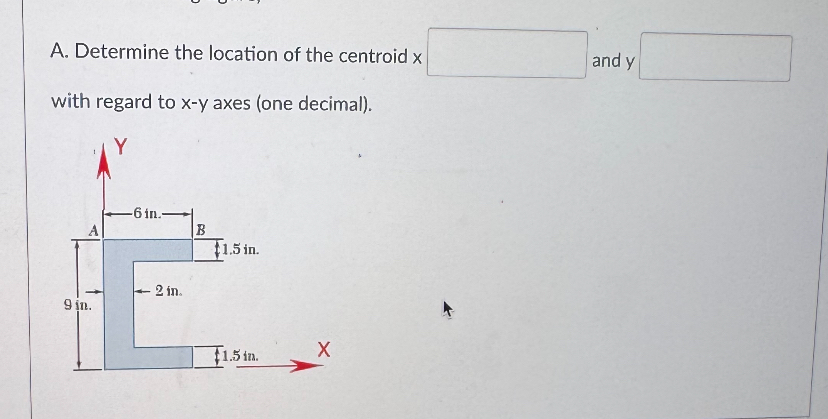 A . Determine the location of the centroid x and