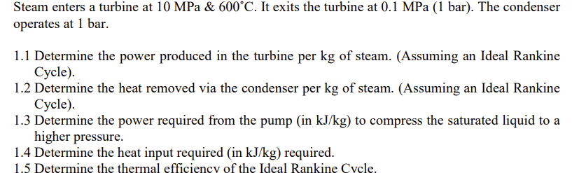 Steam enters a turbine at 1 0 MPa& 6 0 0 C . It
