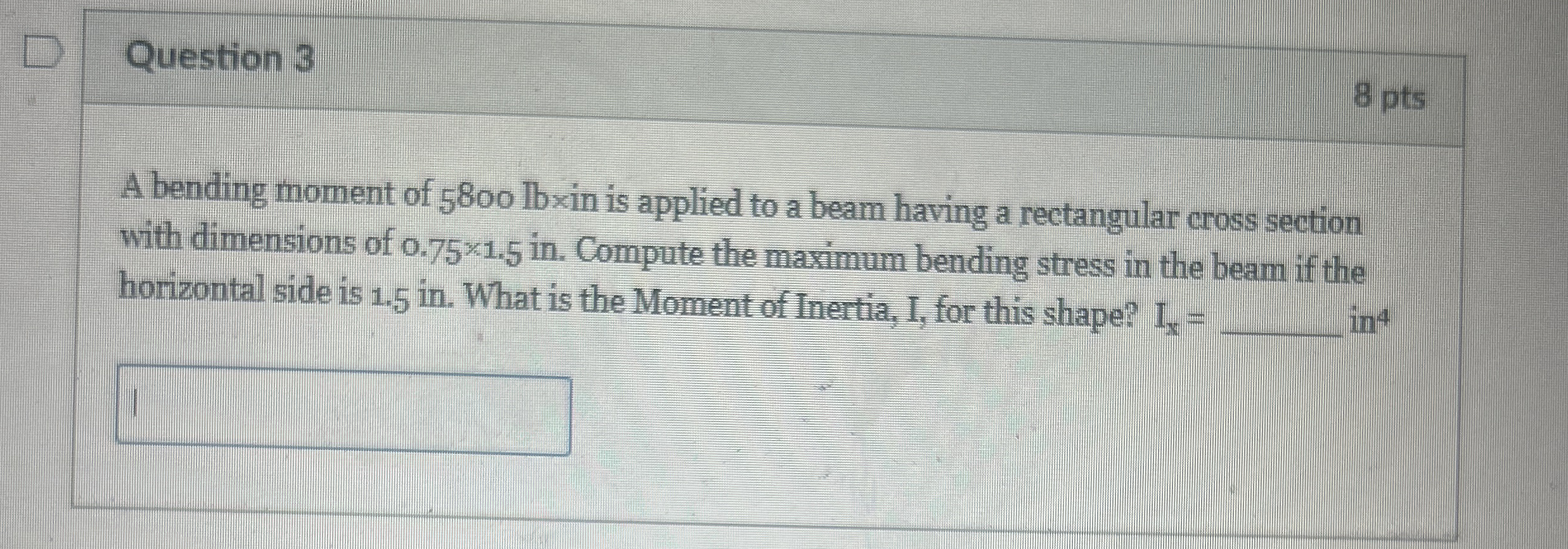 Question 3 8 pts A bending moment of 5 8 0 0 l b