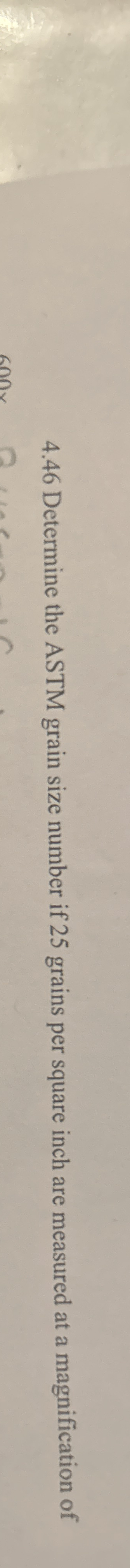 4 . 4 6 Determine the ASTM grain size number if 2