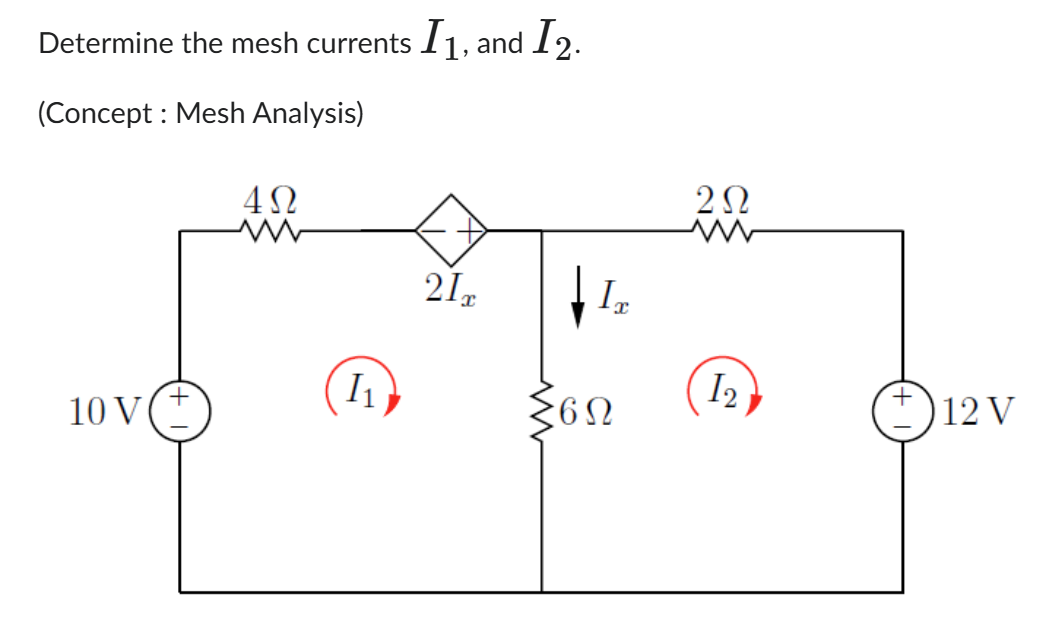 Determine the mesh currents I 1 , and I 2 . (