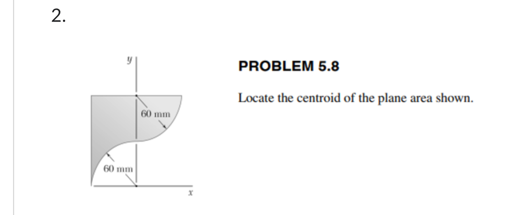 2 . PROBLEM 5 . 8 Locate the centroid of the