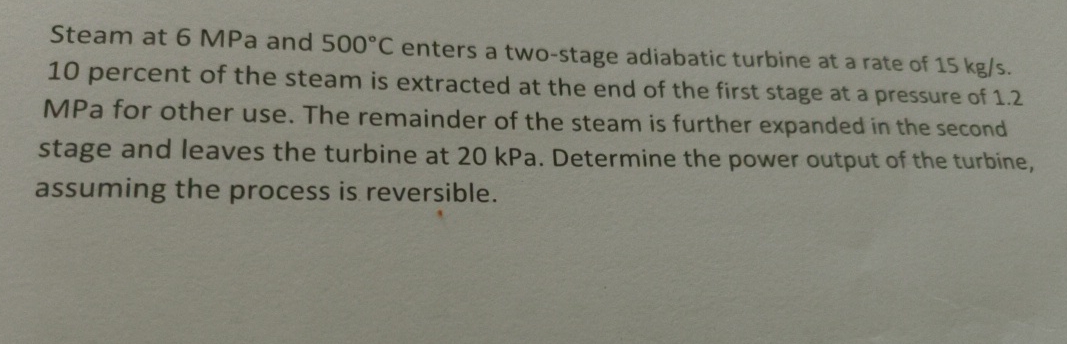Steam at 6 MPa and 5 0 0 C enters a two - stage
