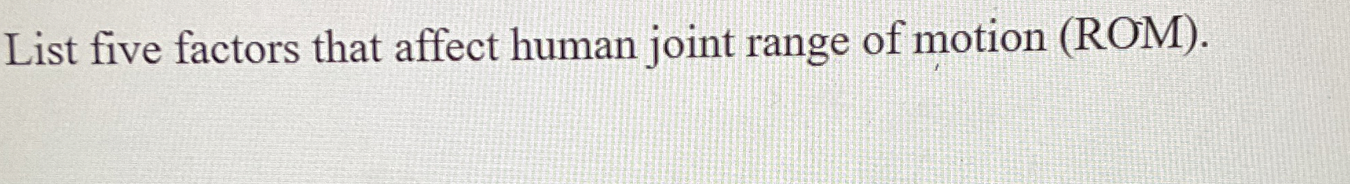 List five factors that affect human joint range