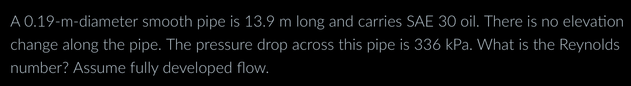 A 0 . 1 9 - m - diameter smooth pipe is 1 3 . 9 m