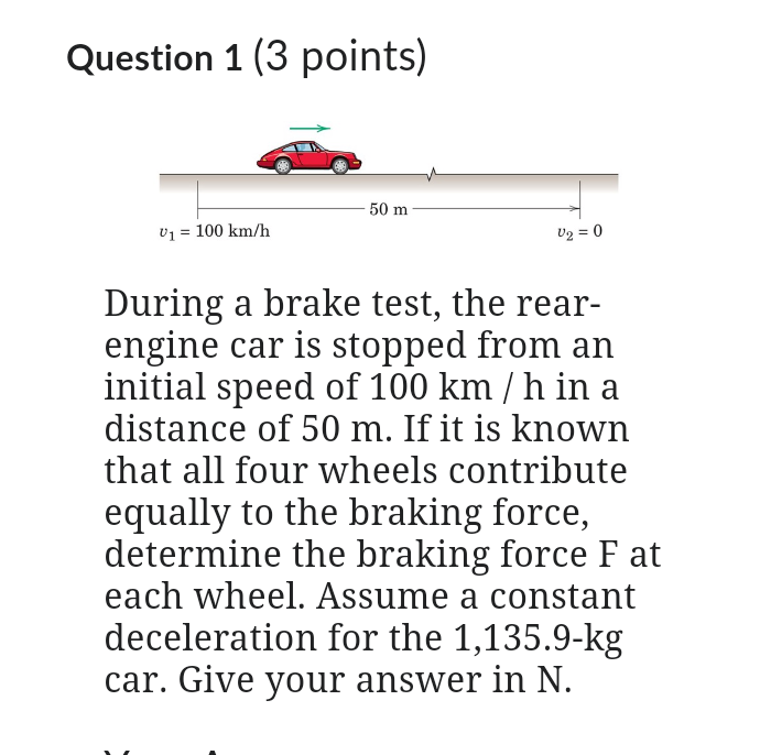 Question 1 ( 3 points ) During a brake test, the