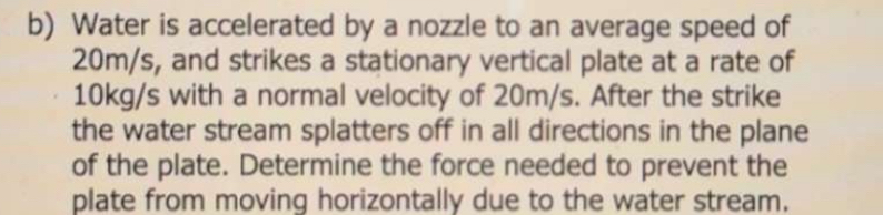 b ) Water is accelerated by a nozzle to an