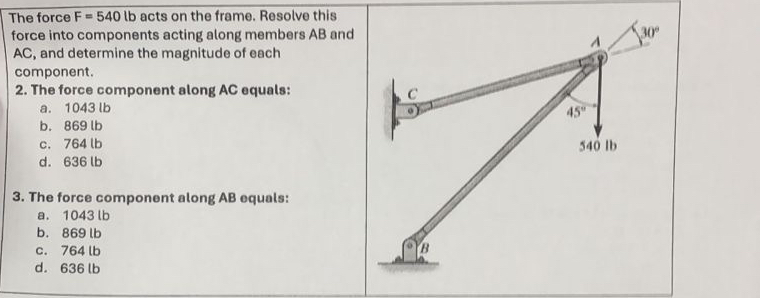 The force F = 5 4 0 l b acts on the frame.