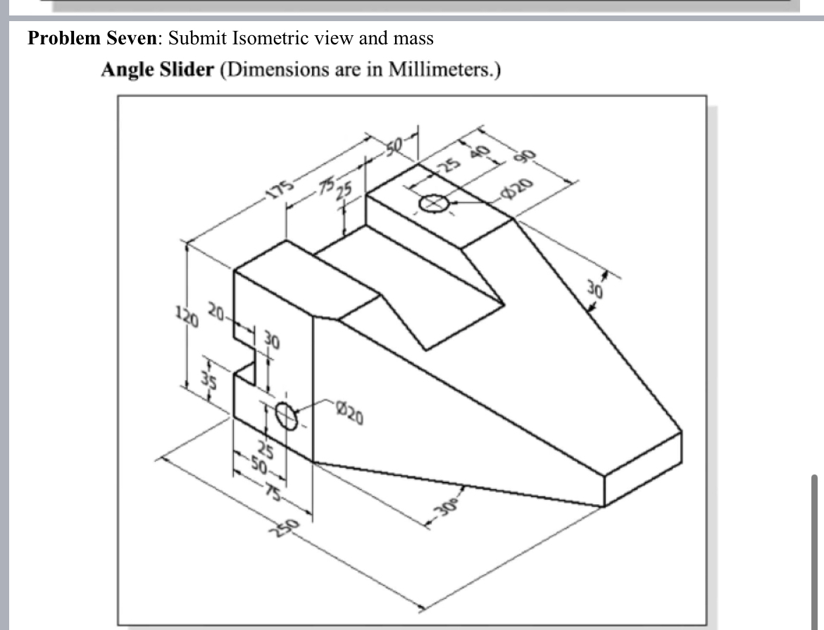 Problem Seven: Submit Isometric view and mass