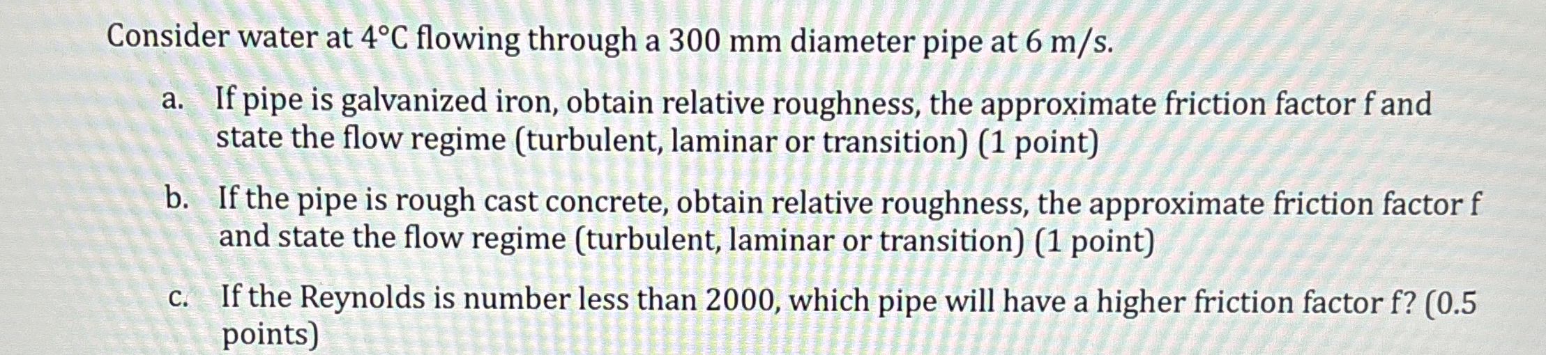 Consider water at 4 C flowing through a 3 0 0 mm
