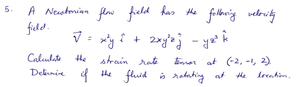 A Newtonian flow field has the folloning velocity