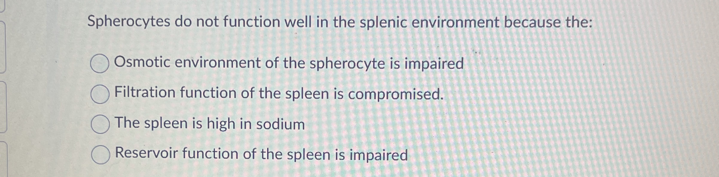 Spherocytes do not function well in the splenic