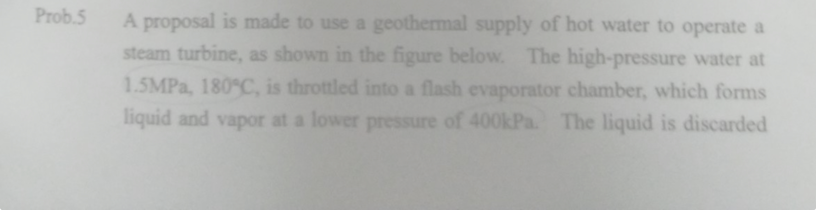 Prob. 5 A proposal is made to use a geothermal