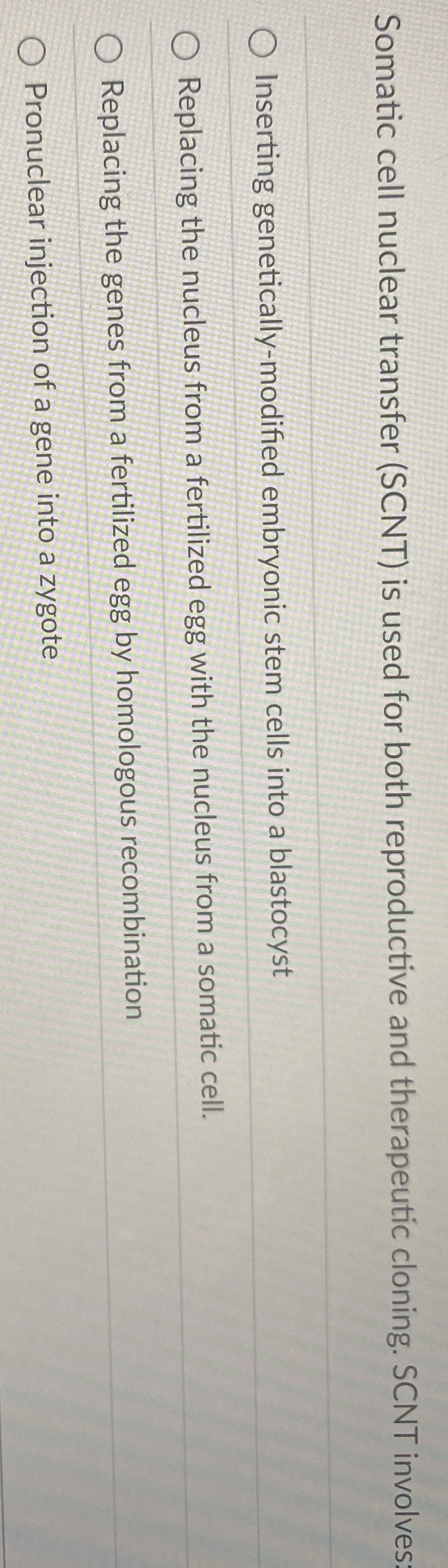 Somatic cell nuclear transfer ( SCNT ) is used