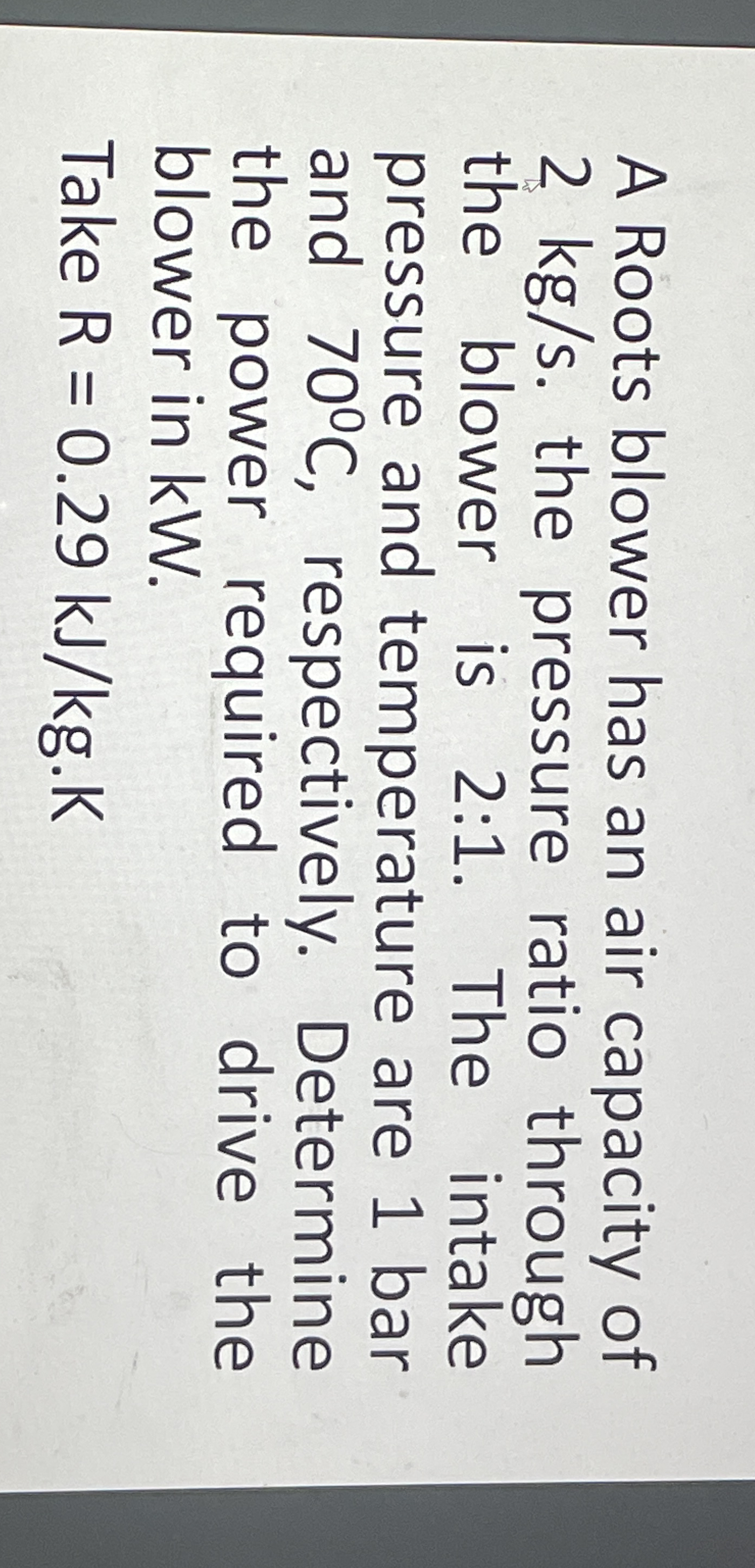 A Roots blower has an air capacity of 2 k g s .