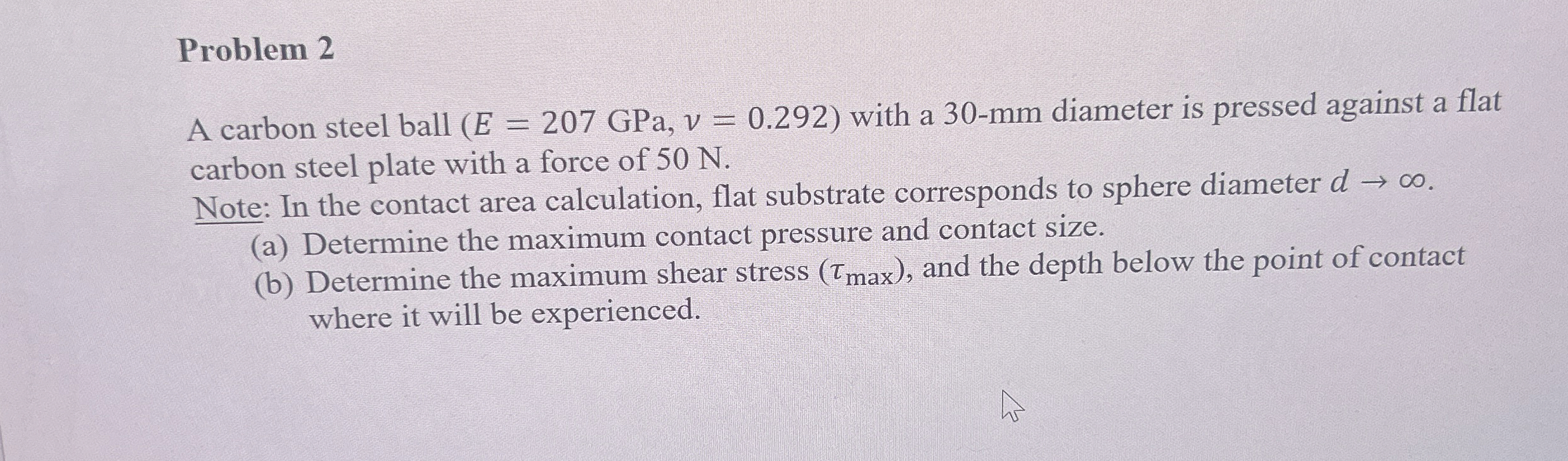 Problem 2 A carbon steel ball ( E = 2 0 7 GPa, v