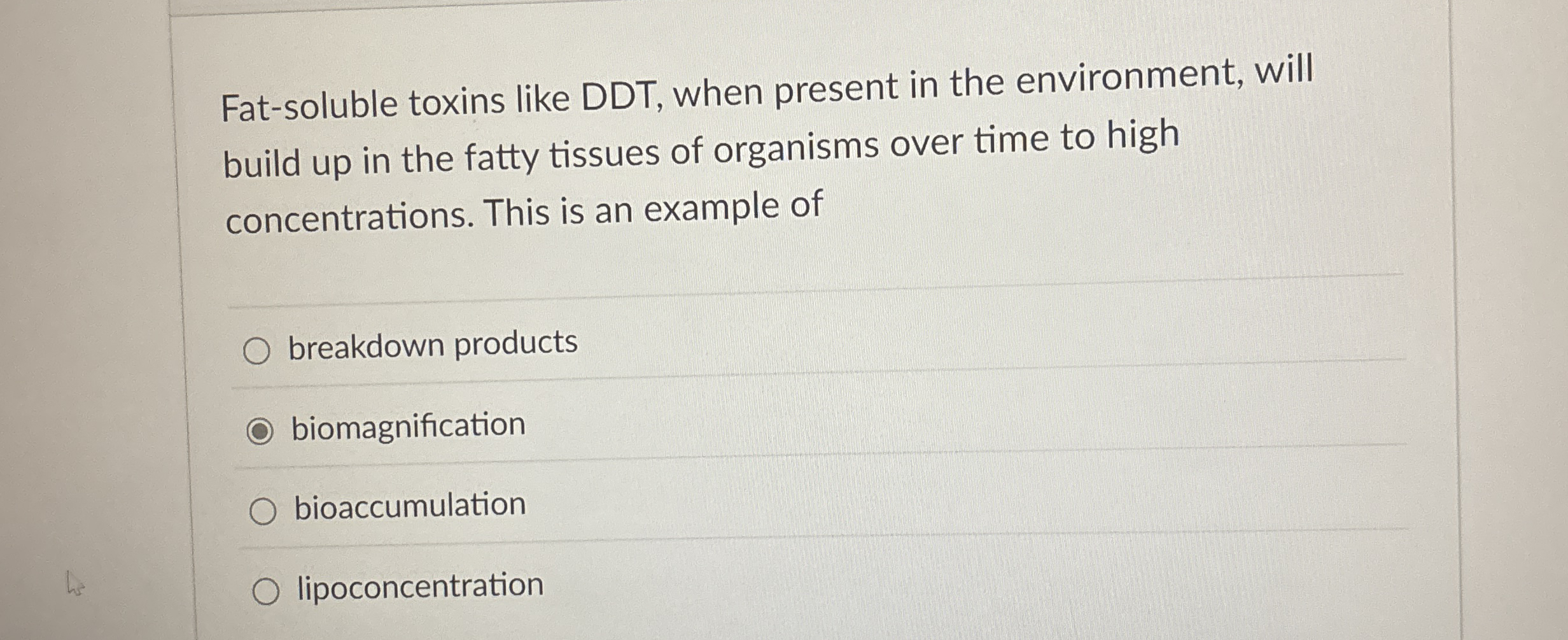 Fat - soluble toxins like DDT , when present in