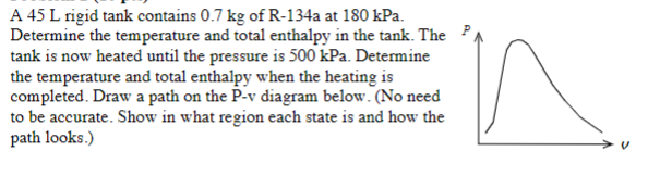 A 4 5 L rigid tank contains 0 . 7 kg of R - 1 3 4