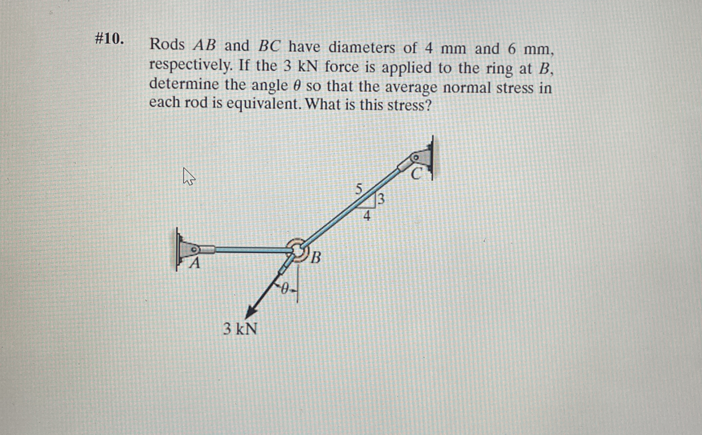# 1 0 . Rods A B and B C have diameters of 4 mm