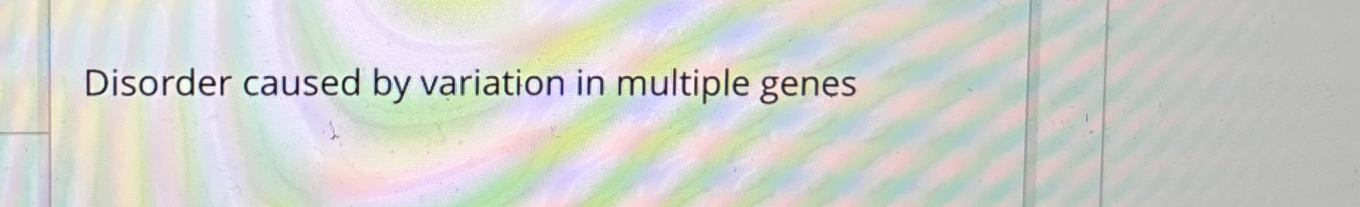 Disorder caused by variation in multiple genes