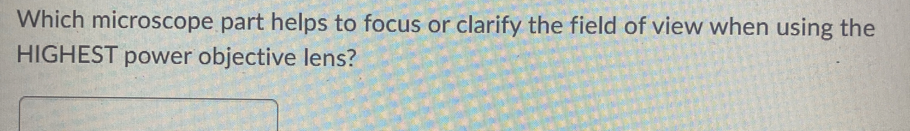 Which microscope part helps to focus or clarify