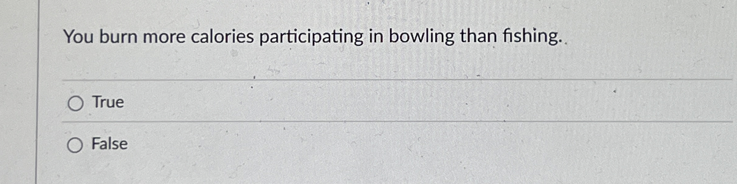 You burn more calories participating in bowling